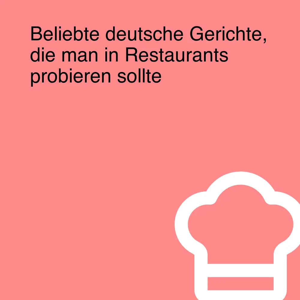 Beliebte deutsche Gerichte, die man in Restaurants probieren sollte