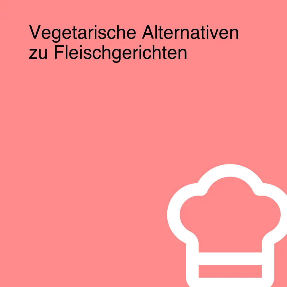 Vegetarische Alternativen zu Fleischgerichten