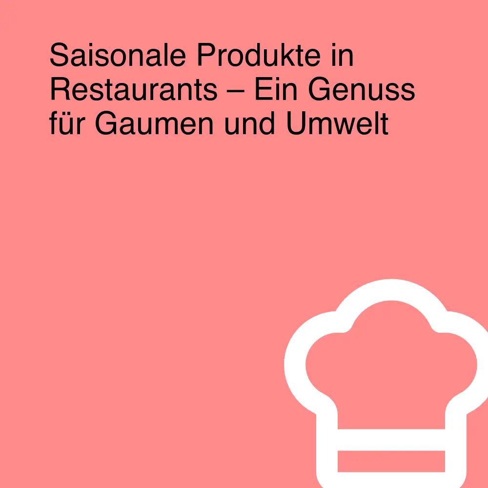 Saisonale Produkte in Restaurants – Ein Genuss für Gaumen und Umwelt