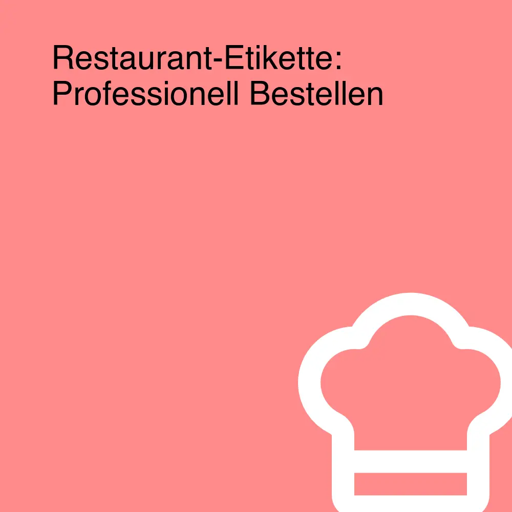 Restaurant-Etikette: Professionell Bestellen