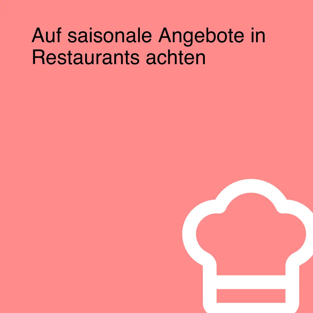 Auf saisonale Angebote in Restaurants achten