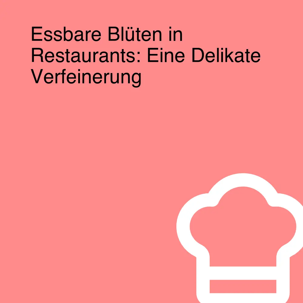 Essbare Blüten in Restaurants: Eine Delikate Verfeinerung