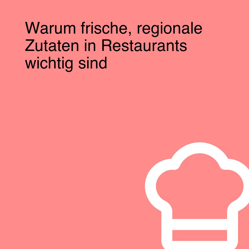 Warum frische, regionale Zutaten in Restaurants wichtig sind