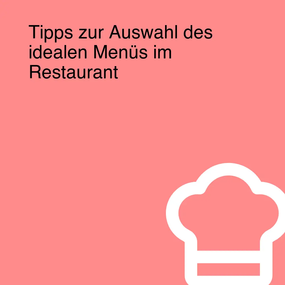 Tipps zur Auswahl des idealen Menüs im Restaurant