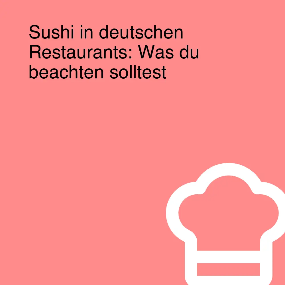 Sushi in deutschen Restaurants: Was du beachten solltest