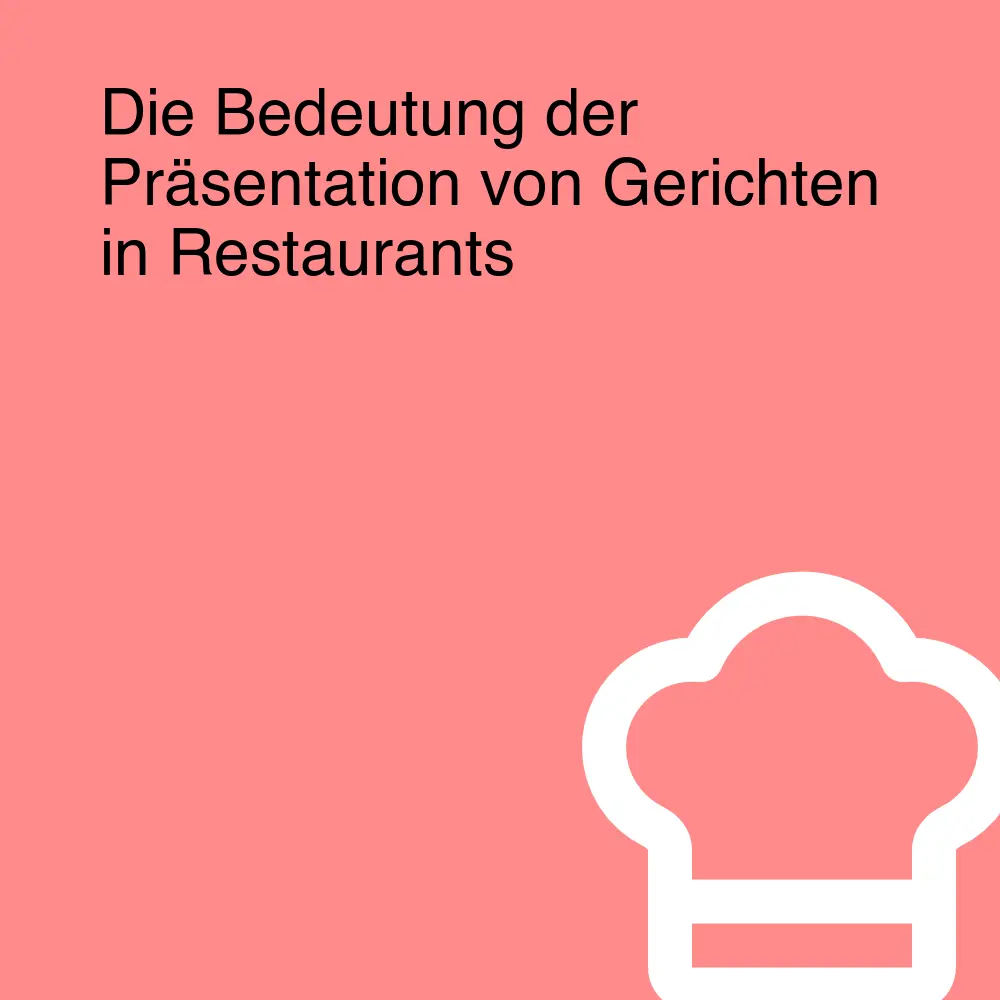 Die Bedeutung der Präsentation von Gerichten in Restaurants