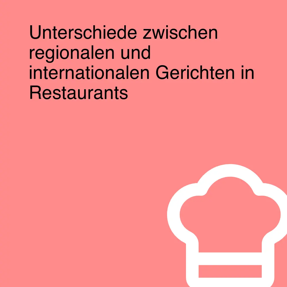 Unterschiede zwischen regionalen und internationalen Gerichten in Restaurants