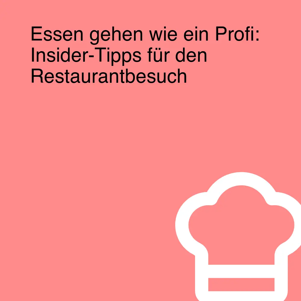 Essen gehen wie ein Profi: Insider-Tipps für den Restaurantbesuch