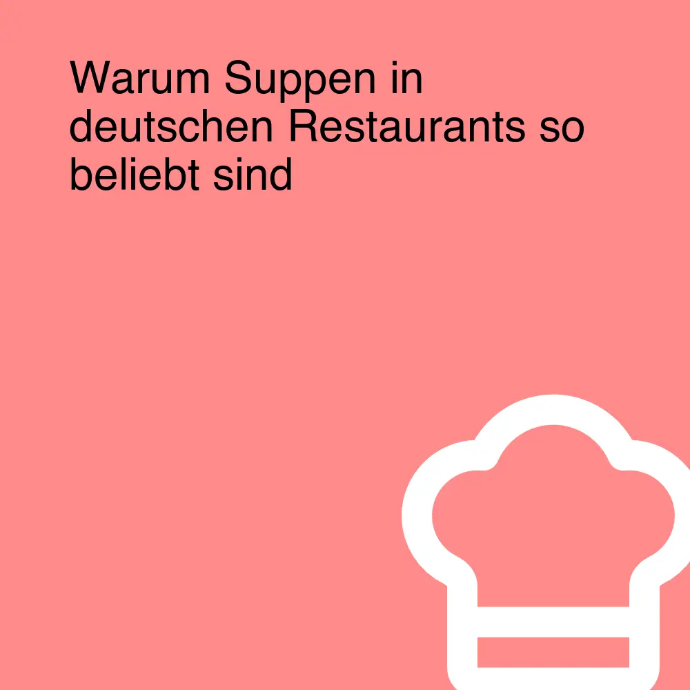 Warum Suppen in deutschen Restaurants so beliebt sind