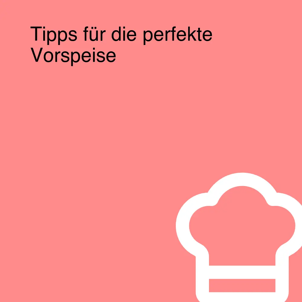 Tipps für die perfekte Vorspeise