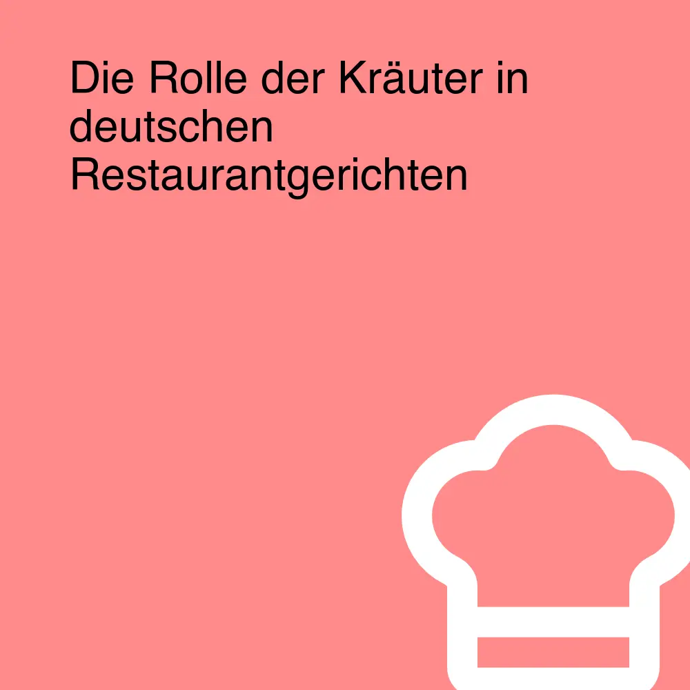 Die Rolle der Kräuter in deutschen Restaurantgerichten