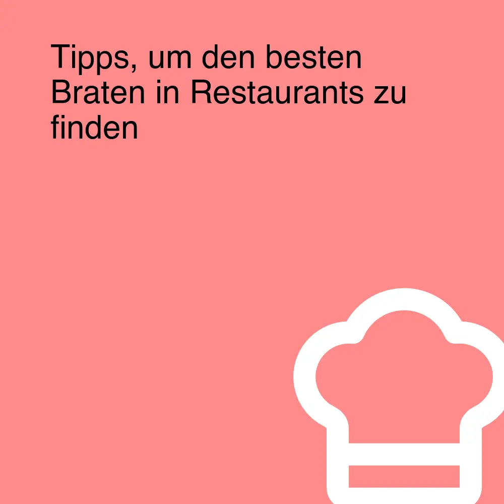 Tipps, um den besten Braten in Restaurants zu finden