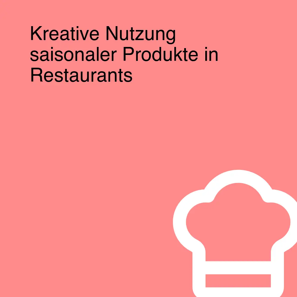 Kreative Nutzung saisonaler Produkte in Restaurants