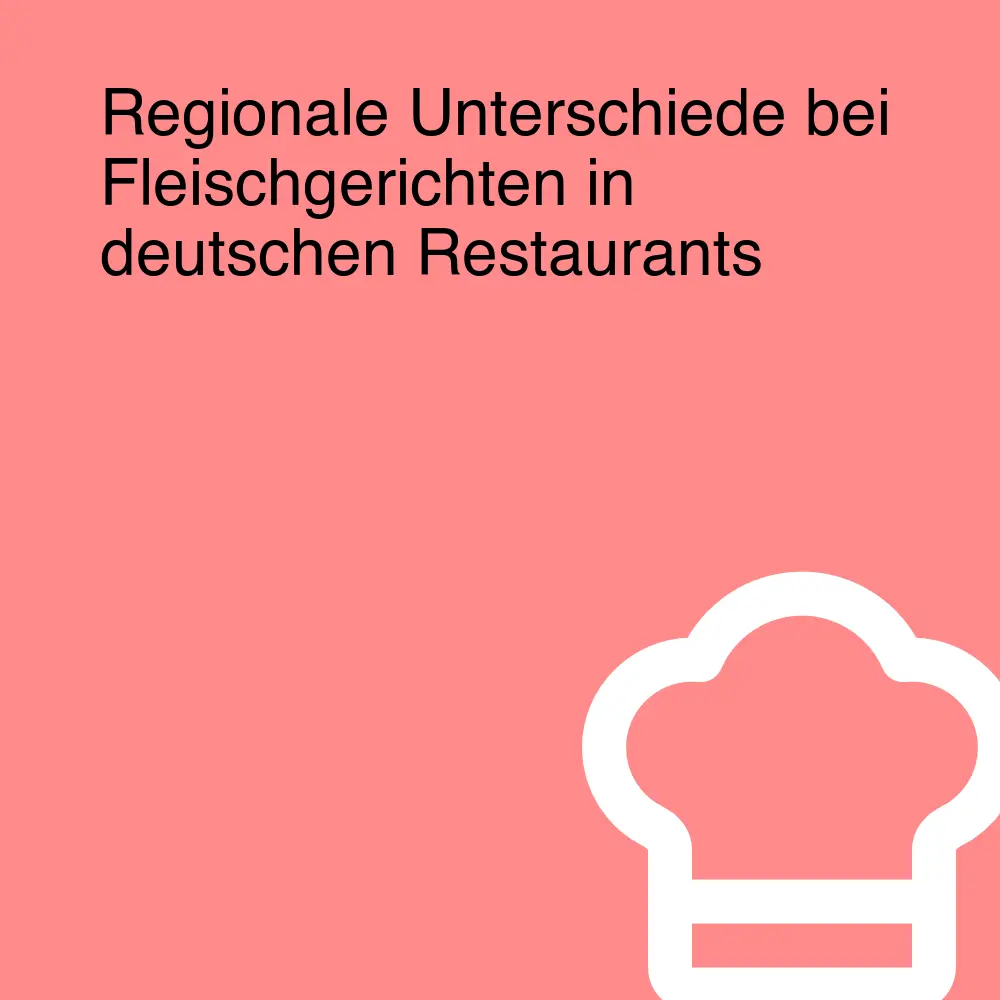 Regionale Unterschiede bei Fleischgerichten in deutschen Restaurants