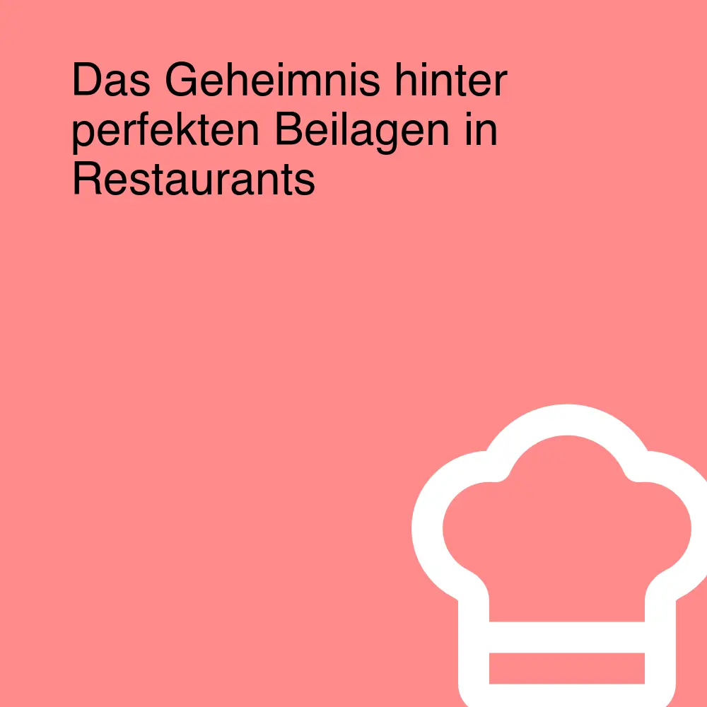 Das Geheimnis hinter perfekten Beilagen in Restaurants