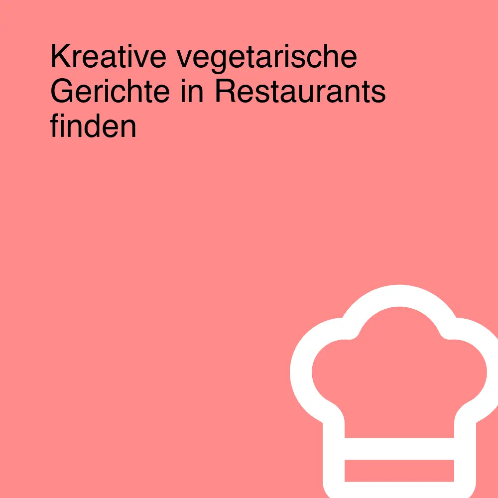 Kreative vegetarische Gerichte in Restaurants finden