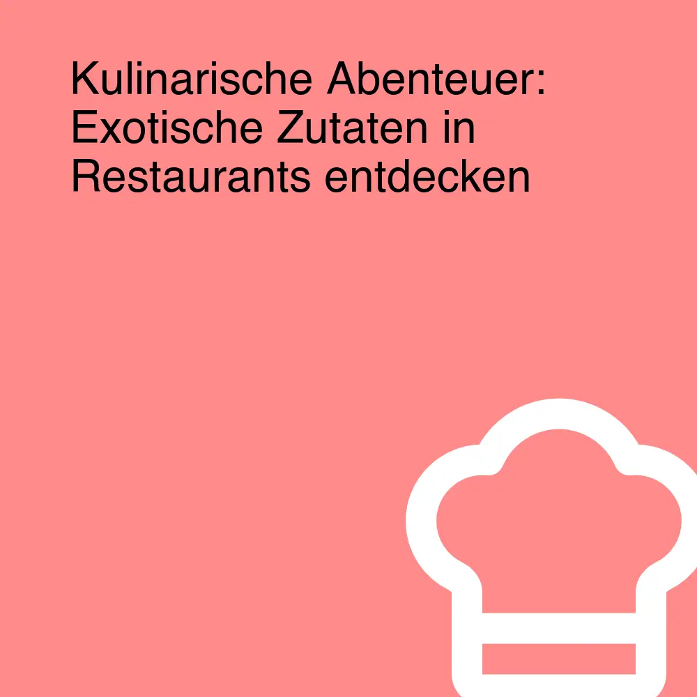 Kulinarische Abenteuer: Exotische Zutaten in Restaurants entdecken