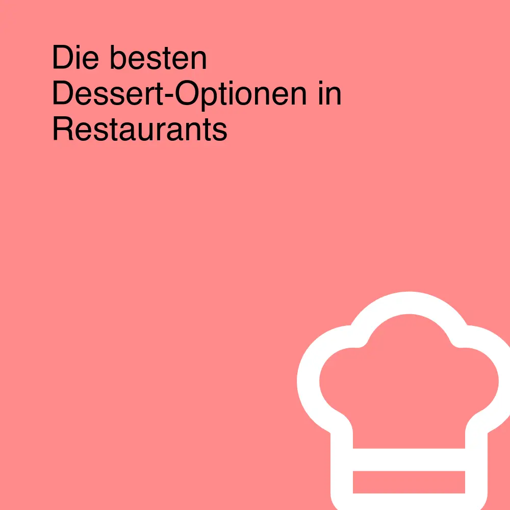 Die besten Dessert-Optionen in Restaurants