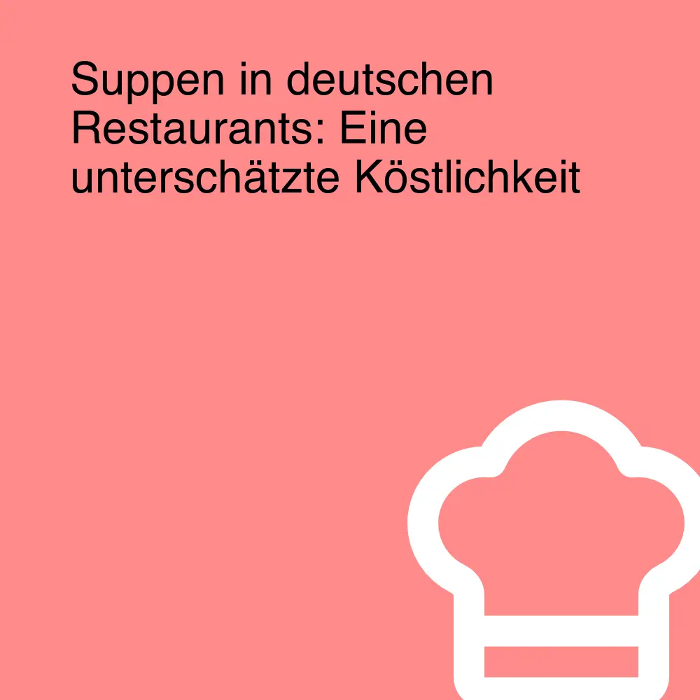 Suppen in deutschen Restaurants: Eine unterschätzte Köstlichkeit