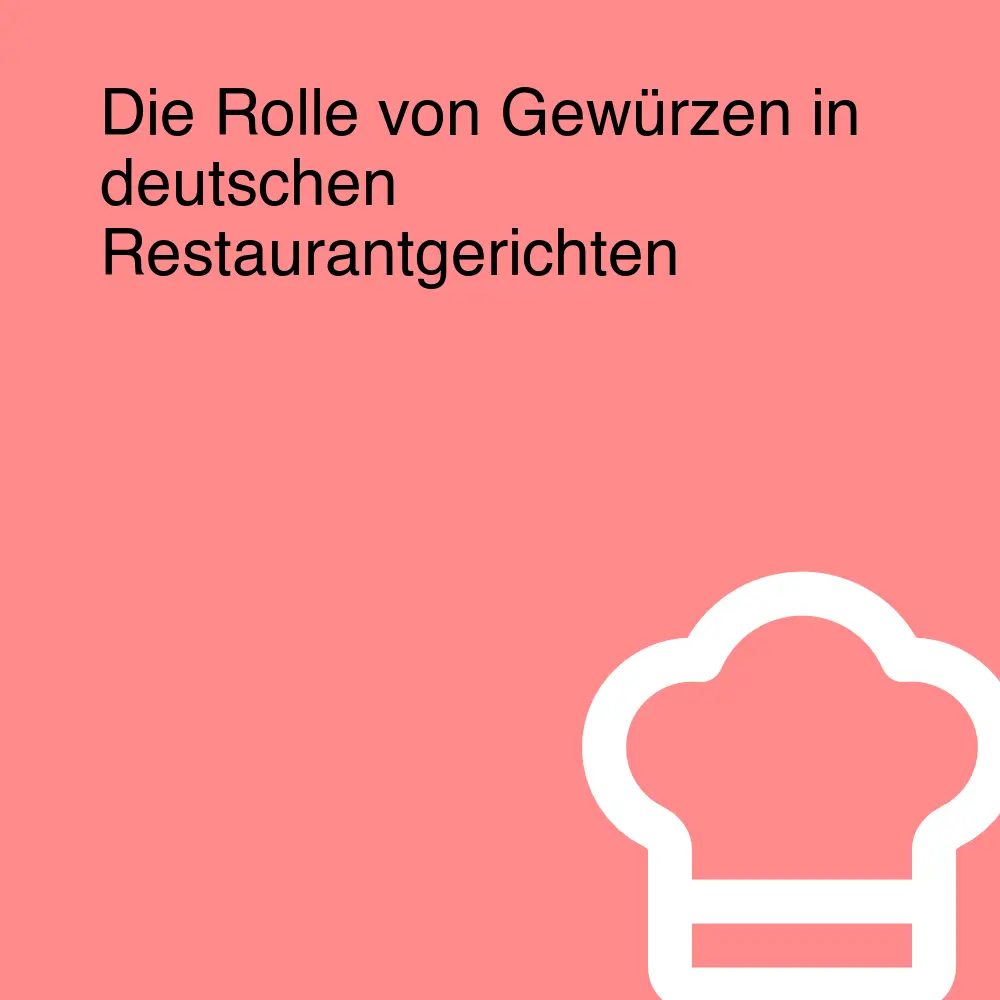 Die Rolle von Gewürzen in deutschen Restaurantgerichten