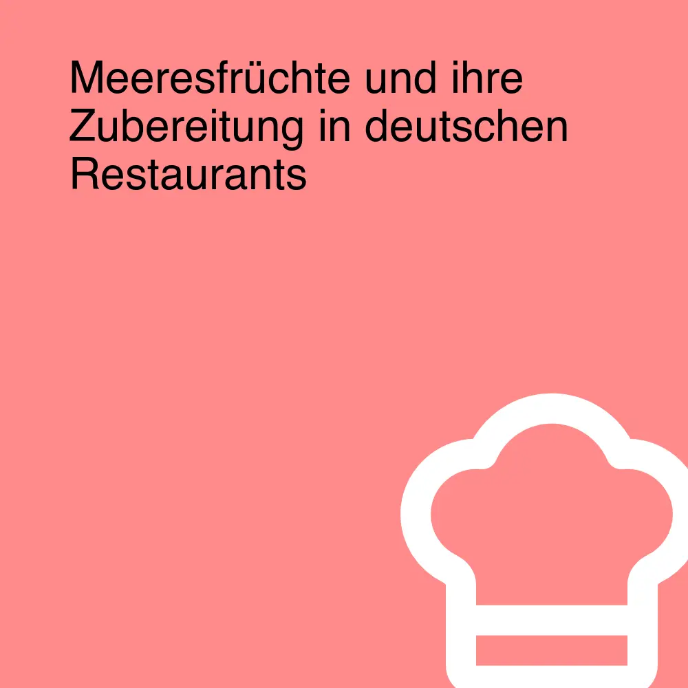 Meeresfrüchte und ihre Zubereitung in deutschen Restaurants