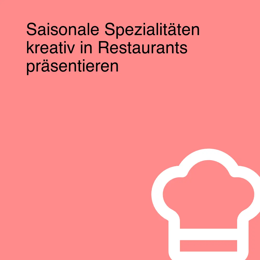 Saisonale Spezialitäten kreativ in Restaurants präsentieren