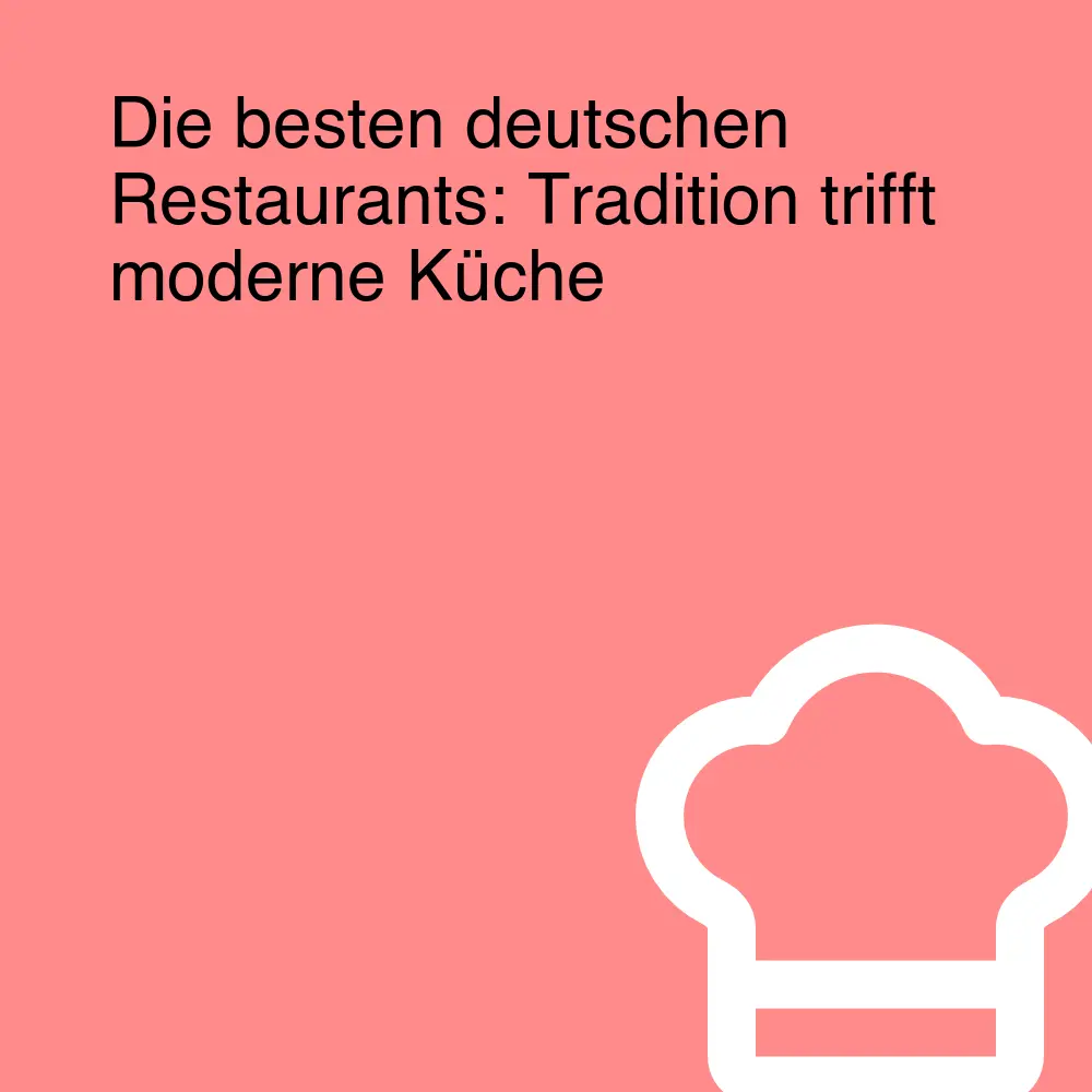 Die besten deutschen Restaurants: Tradition trifft moderne Küche