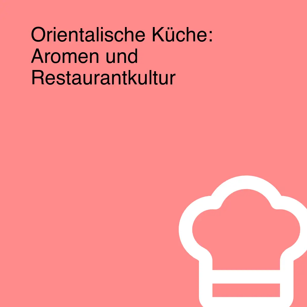 Orientalische Küche: Aromen und Restaurantkultur