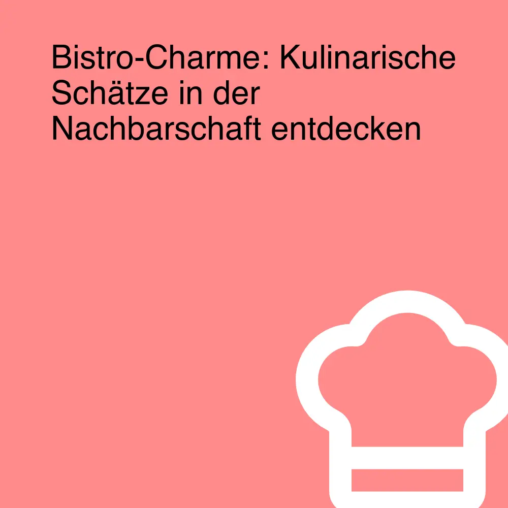 Bistro-Charme: Kulinarische Schätze in der Nachbarschaft entdecken