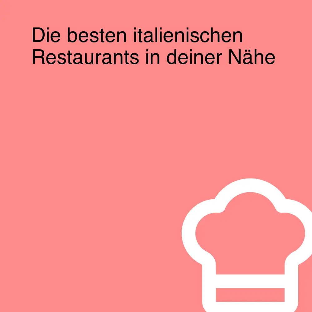 Die besten italienischen Restaurants in deiner Nähe