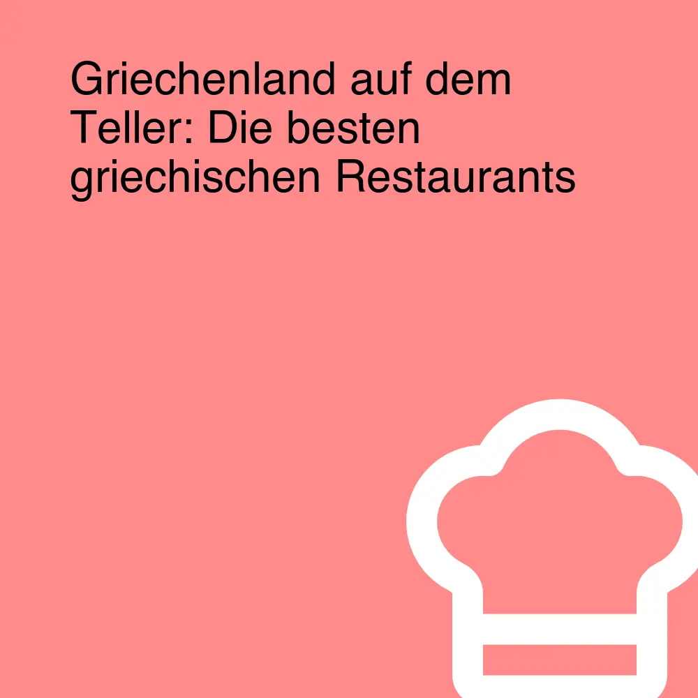 Griechenland auf dem Teller: Die besten griechischen Restaurants