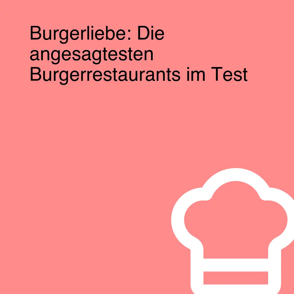 Burgerliebe: Die angesagtesten Burgerrestaurants im Test