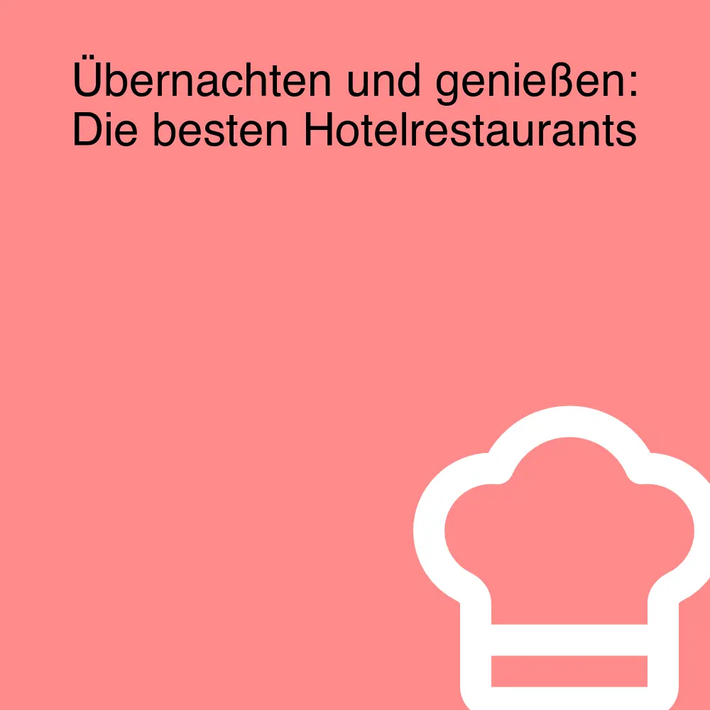 Übernachten und genießen: Die besten Hotelrestaurants