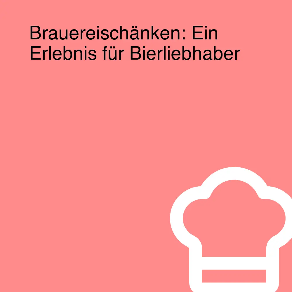 Brauereischänken: Ein Erlebnis für Bierliebhaber