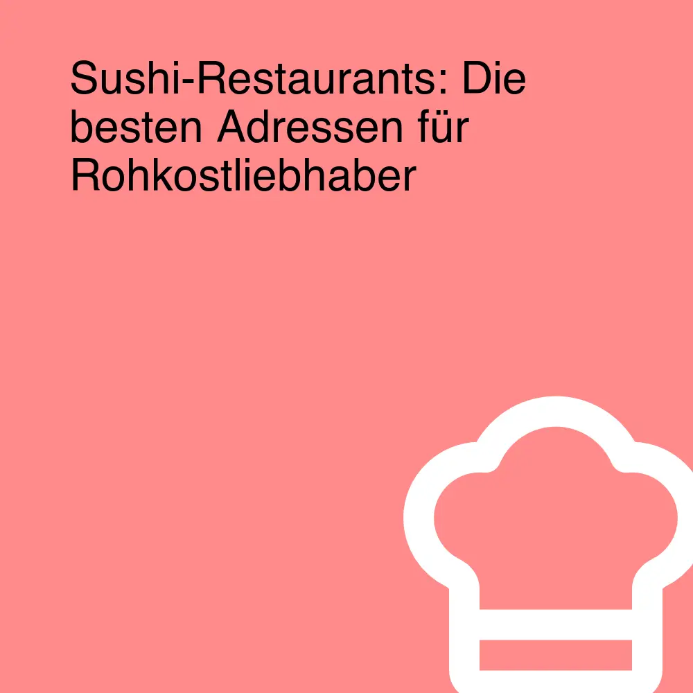 Sushi-Restaurants: Die besten Adressen für Rohkostliebhaber