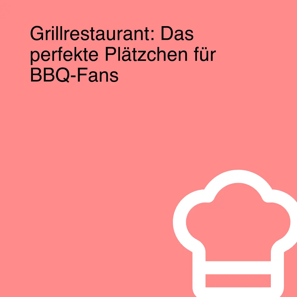 Grillrestaurant: Das perfekte Plätzchen für BBQ-Fans