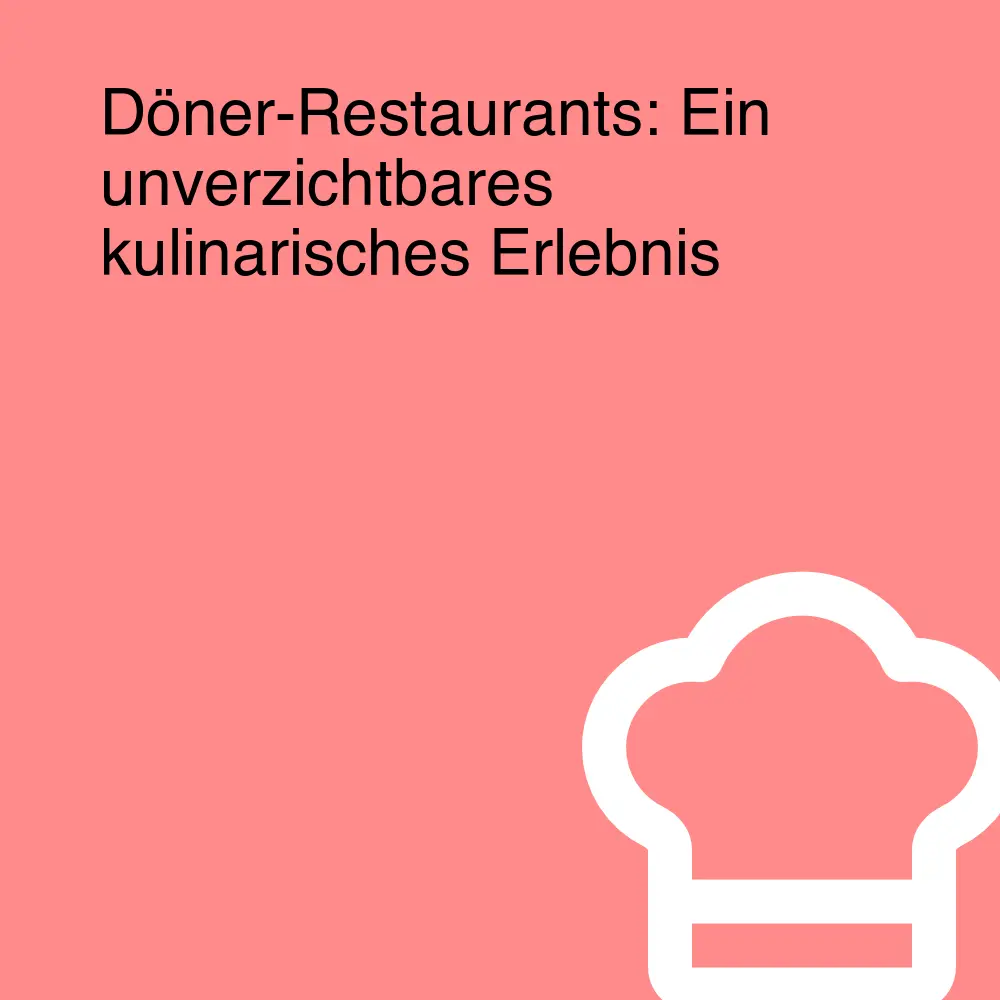 Döner-Restaurants: Ein unverzichtbares kulinarisches Erlebnis