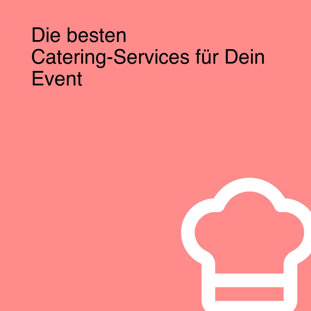 Die besten Catering-Services für Dein Event