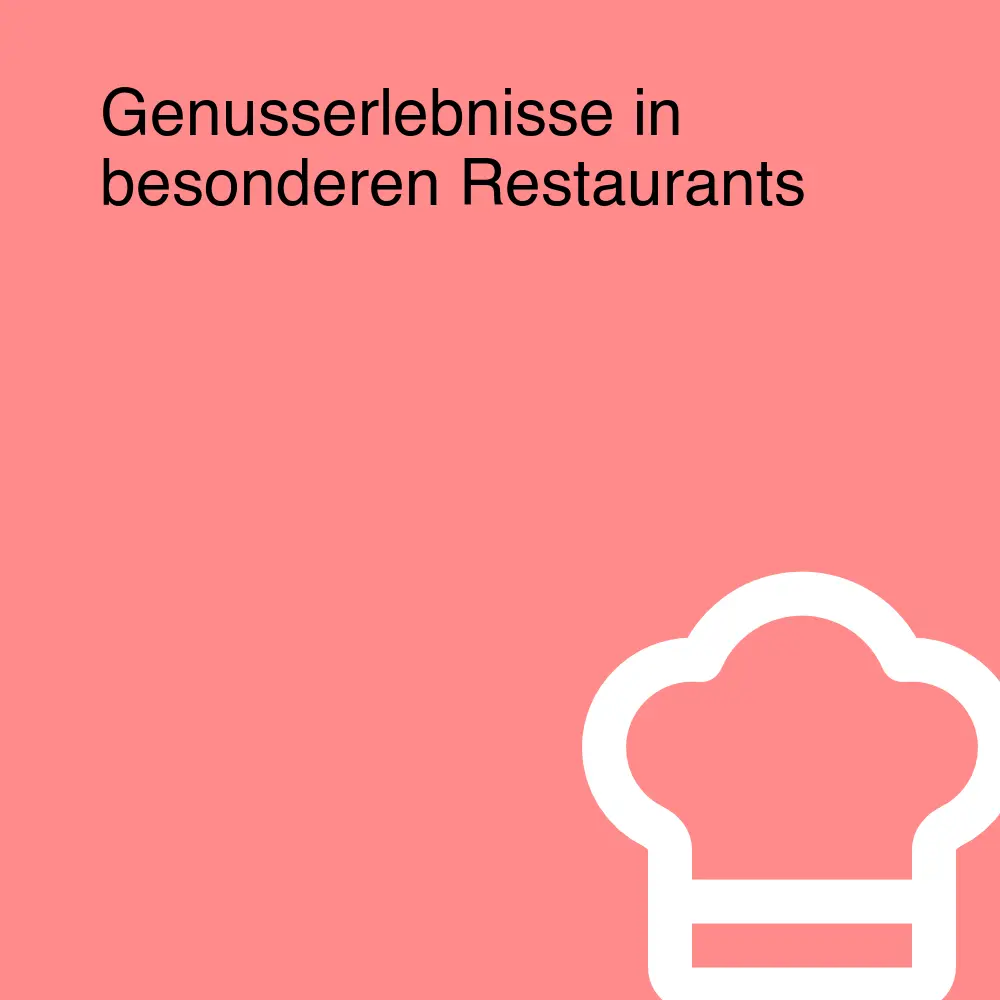 Genusserlebnisse in besonderen Restaurants