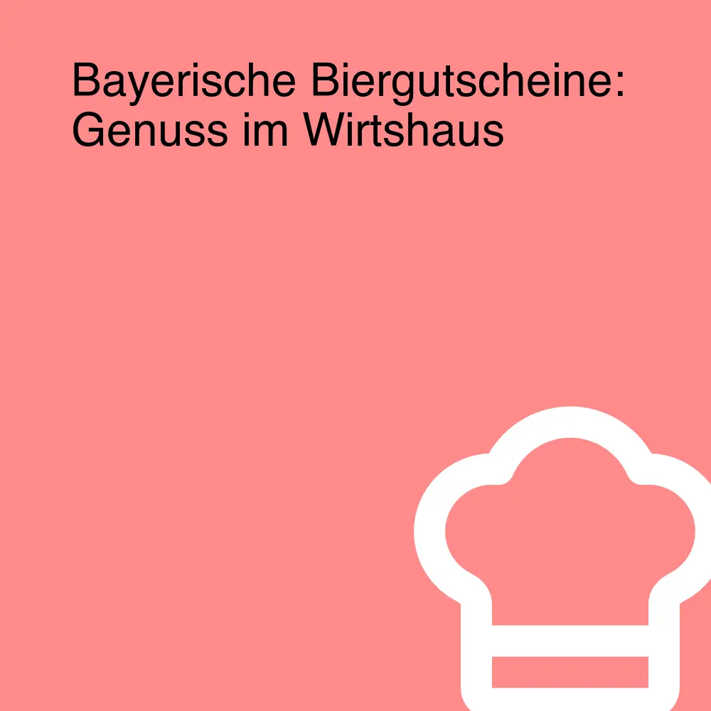 Bayerische Biergutscheine: Genuss im Wirtshaus Bayerische Biergutscheine: Genuss im Wirtshaus