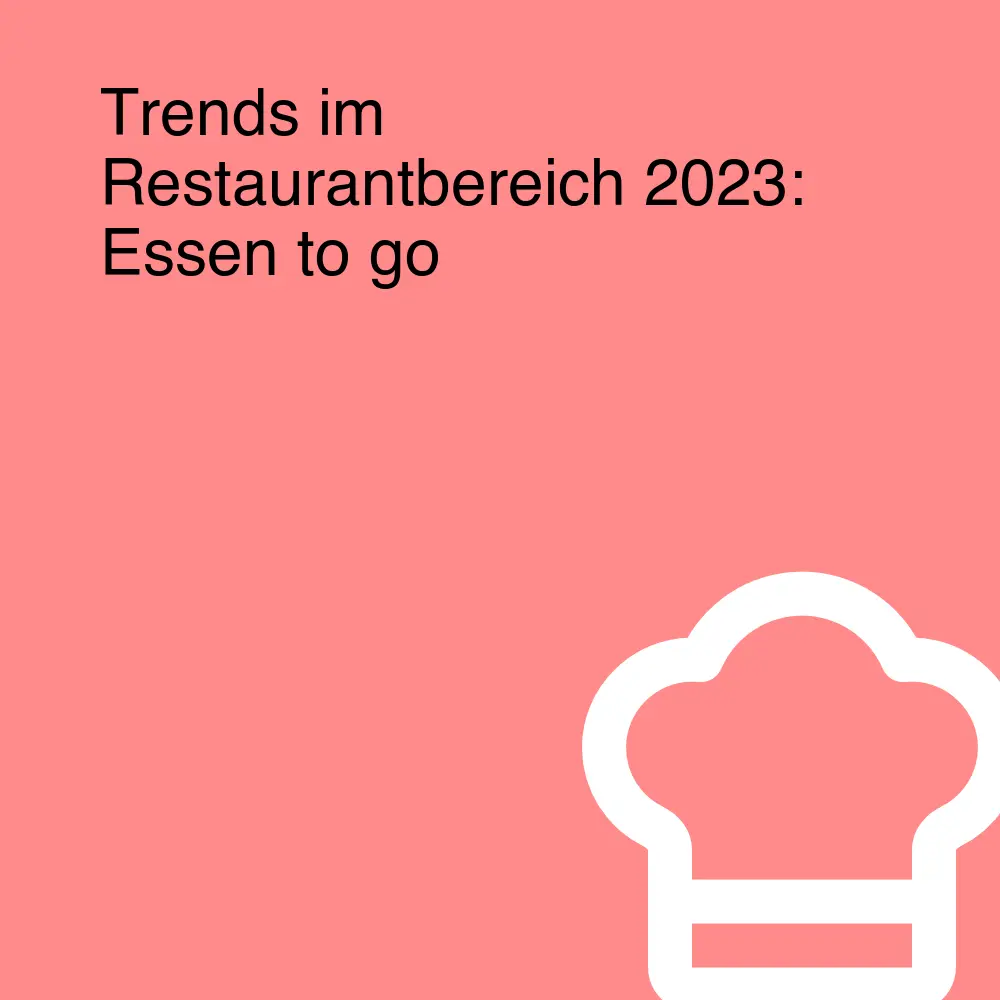 Trends im Restaurantbereich 2023: Essen to go Trends im Restaurantbereich 2023: Essen to go