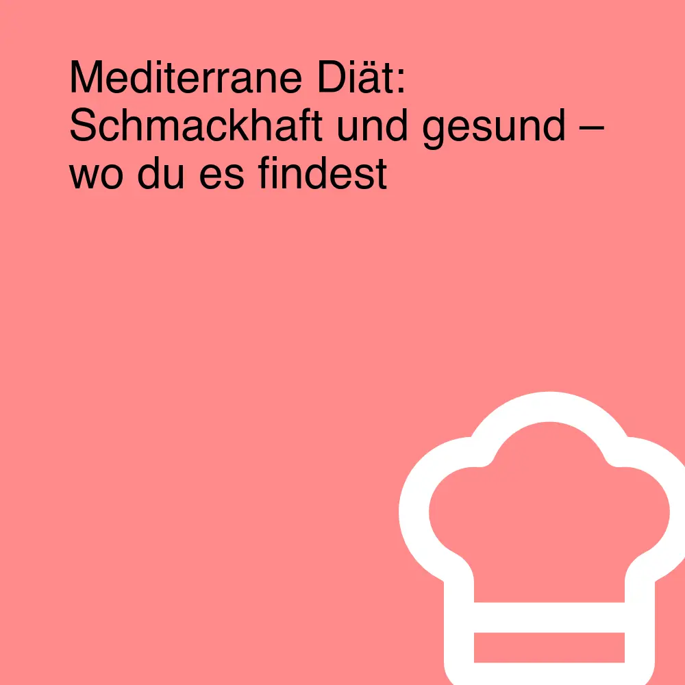 Mediterrane Diät: Schmackhaft und gesund – wo du es findest Mediterrane Diät: Schmackhaft und gesund – wo du es findest