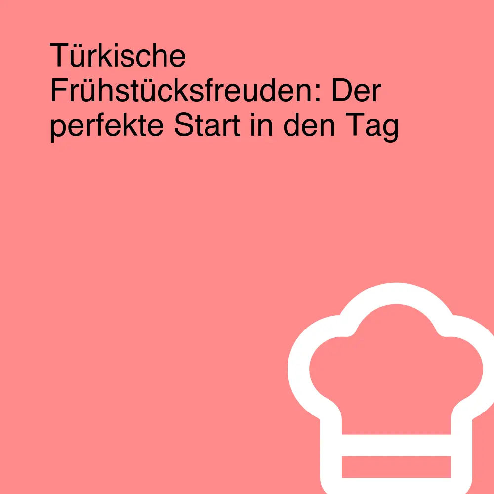 Türkische Frühstücksfreuden: Der perfekte Start in den Tag Türkische Frühstücksfreuden: Der perfekte Start in den Tag