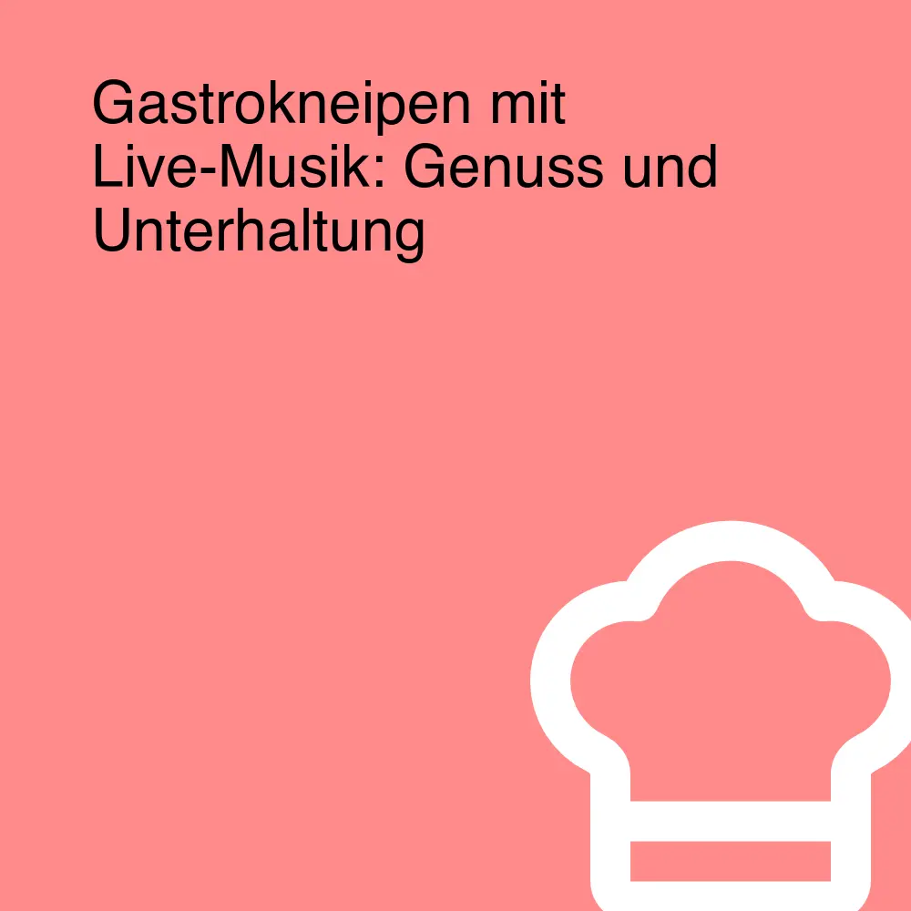 Gastrokneipen mit Live-Musik: Genuss und Unterhaltung Gastrokneipen mit Live-Musik: Genuss und Unterhaltung