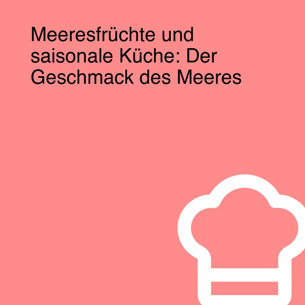 Meeresfrüchte und saisonale Küche: Der Geschmack des Meeres Meeresfrüchte und saisonale Küche: Der Geschmack des Meeres
