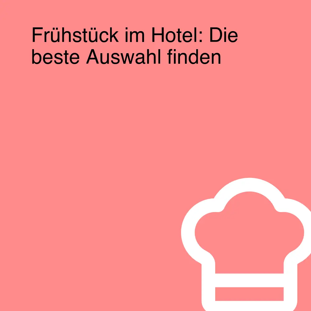 Frühstück im Hotel: Die beste Auswahl finden Frühstück im Hotel: Die beste Auswahl finden