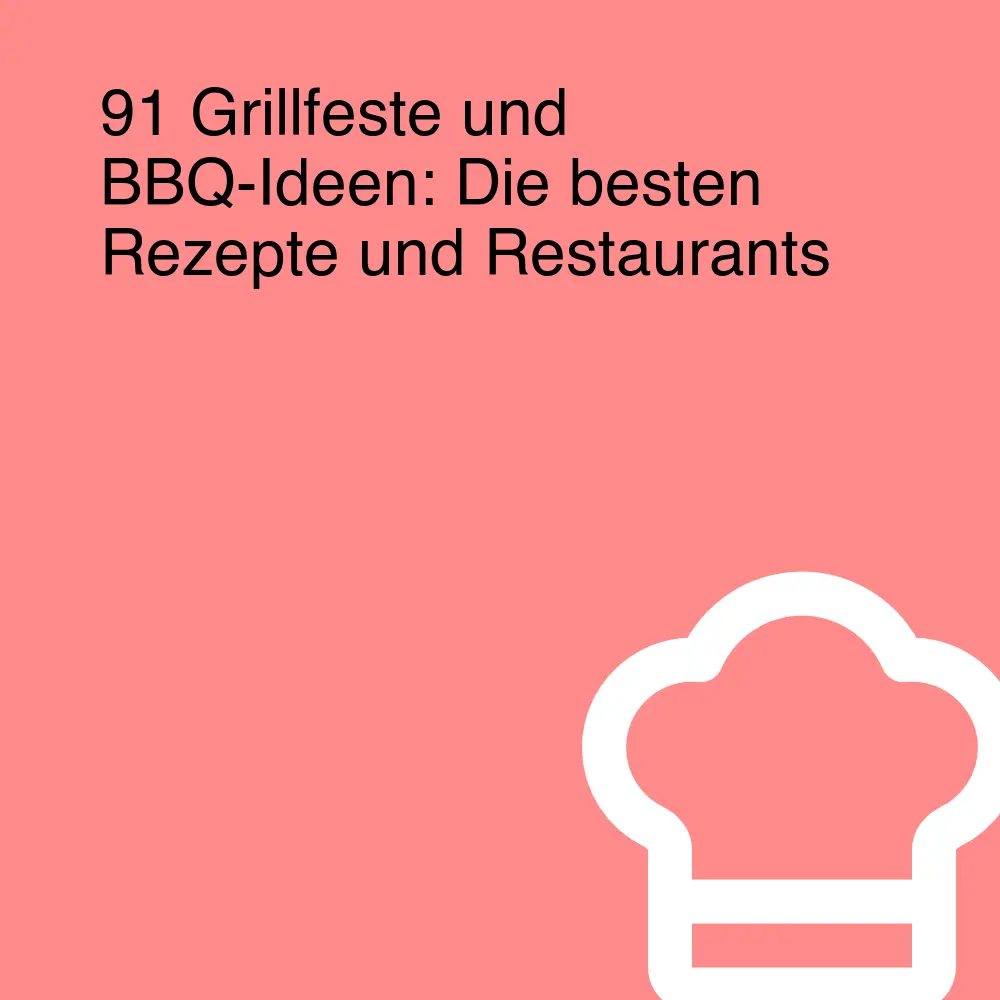 91 Grillfeste und BBQ-Ideen: Die besten Rezepte und Restaurants 91 Grillfeste und BBQ-Ideen: Die besten Rezepte und Restaurants
