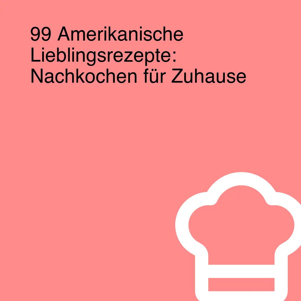 99 Amerikanische Lieblingsrezepte: Nachkochen für Zuhause 99 Amerikanische Lieblingsrezepte: Nachkochen für Zuhause