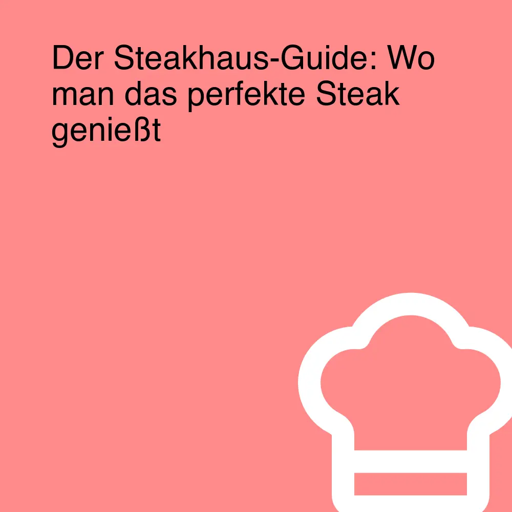 Der Steakhaus-Guide: Wo man das perfekte Steak genießt