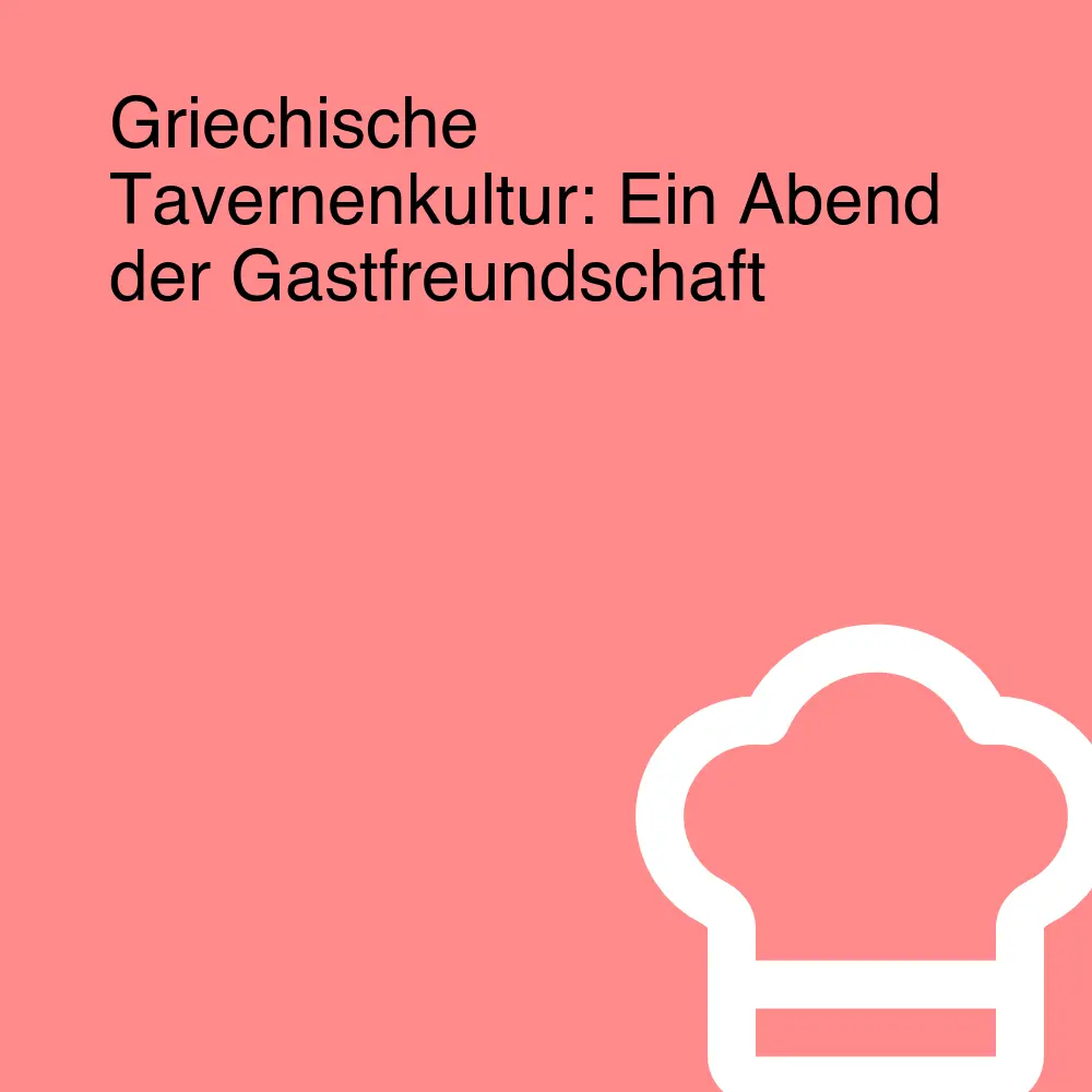 Griechische Tavernenkultur: Ein Abend der Gastfreundschaft